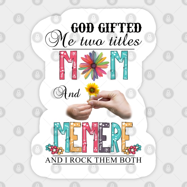 God Gifted Me Two Titles Mom And Memere And I Rock Them Both Wildflowers Valentines Mothers Day Sticker by KIMIKA